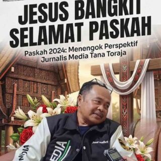 Editorial dan Refleksi Jurnalis, Menimang Makna Paskah dalam Denyut Budaya Toraja